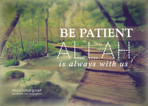 be patient - Allah is always with us be patient - Allah is always with us